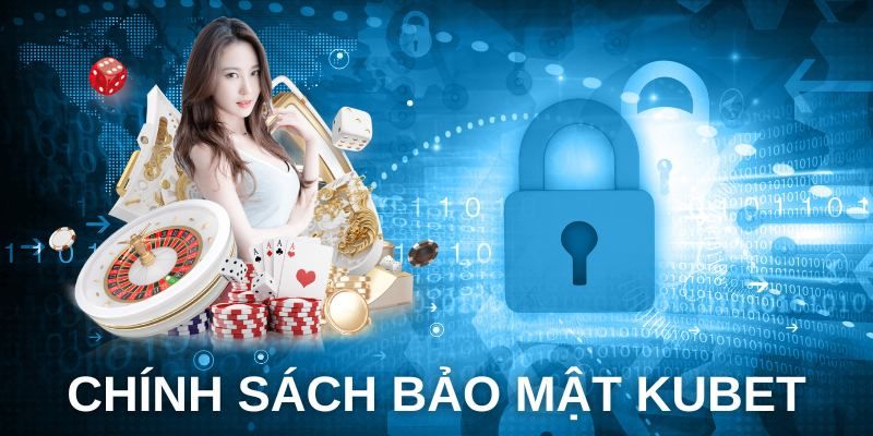 Chính Sách Bảo Mật Kubet - Quy Định Với Nội Dung Chi Tiết 1 chinh-sach-bao-mat-kubet-1
