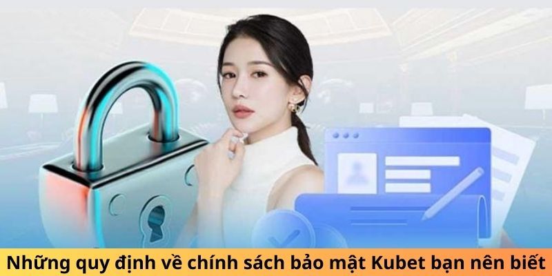 Chính Sách Bảo Mật Kubet - Quy Định Với Nội Dung Chi Tiết 2 chinh-sach-bao-mat-kubet-2