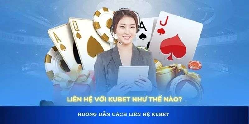 Phương Thức Liên Hệ Kubet – Đồng Hành Cùng Người Chơi 24/7 1 Hotline hỗ trợ tức thì cho khách hàng