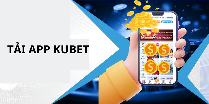 Tải App Kubet – Công Nghệ Hiện Đại, Cá Cược Siêu Mượt